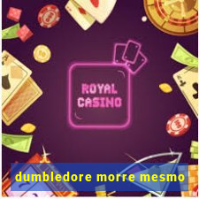 dumbledore morre mesmo